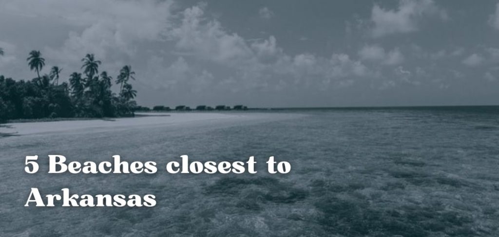 5 Beaches closest to Arkansas