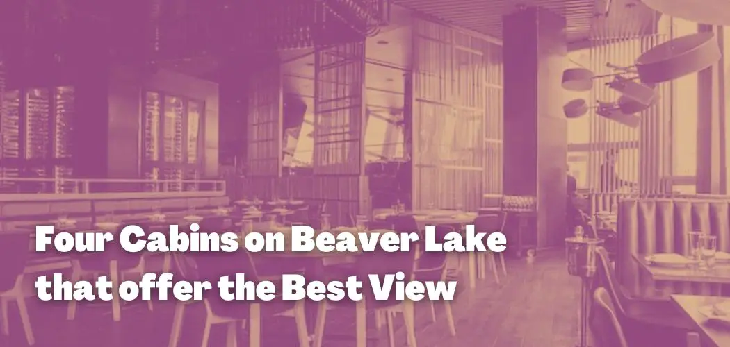 Four Cabins on Beaver Lake that offer the Best View