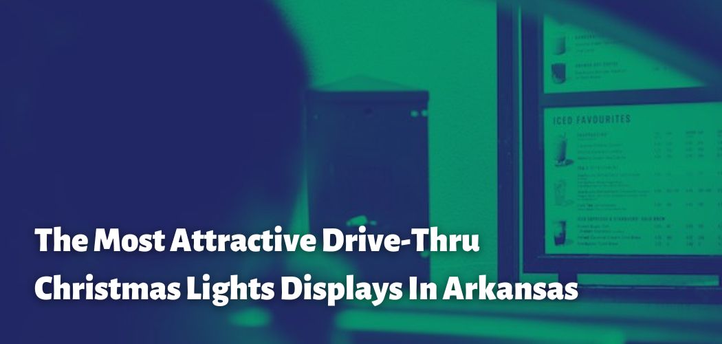 The Most Attractive Drive-Thru Christmas Lights Displays In Arkansas