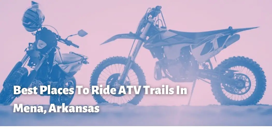 Best Places To Ride ATV Trails In Mena, Arkansas