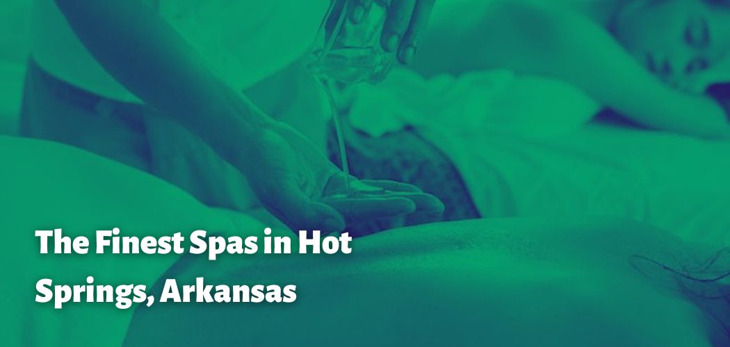 The Finest Spas in Hot Springs, Arkansas
