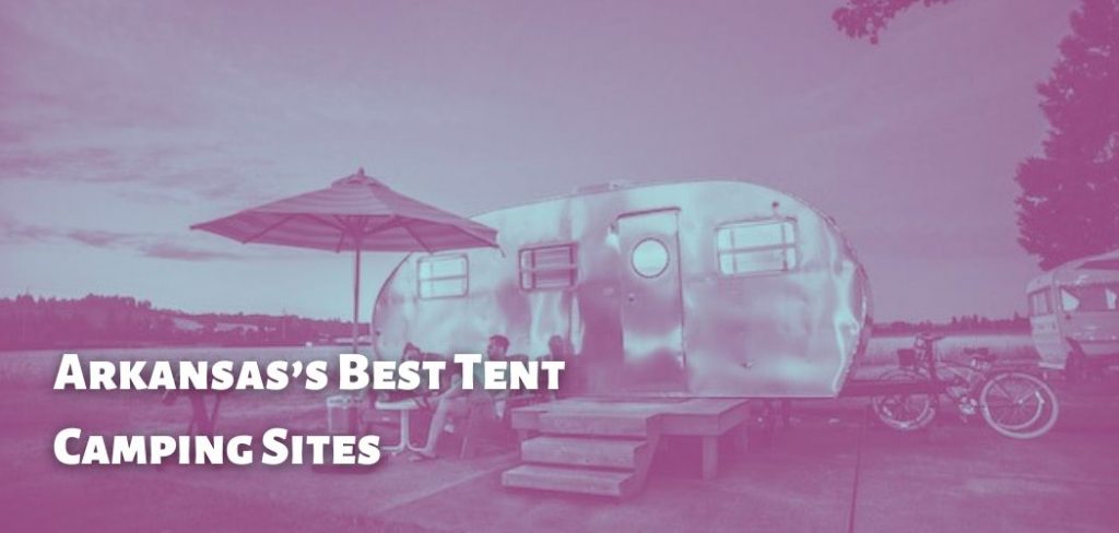 Arkansas’s Best Tent Camping Sites