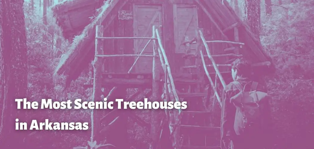 The Most Scenic Treehouses in Arkansas