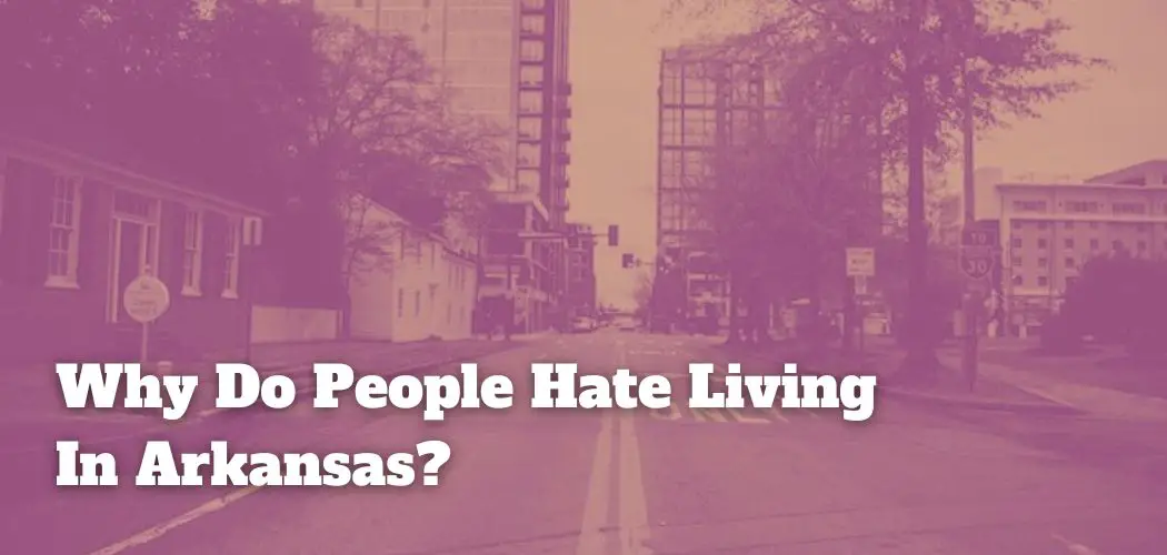 Why Do People Hate Living In Arkansas?