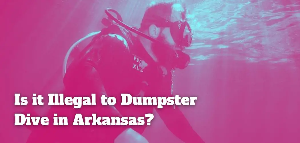 Is it Illegal to Dumpster Dive in Arkansas?