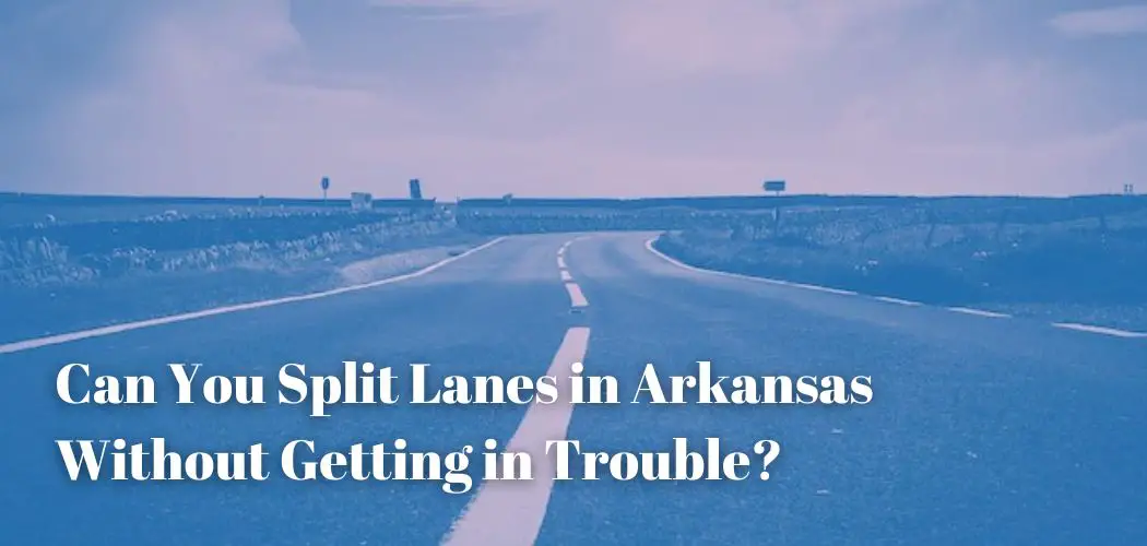Can You Split Lanes in Arkansas Without Getting in Trouble?