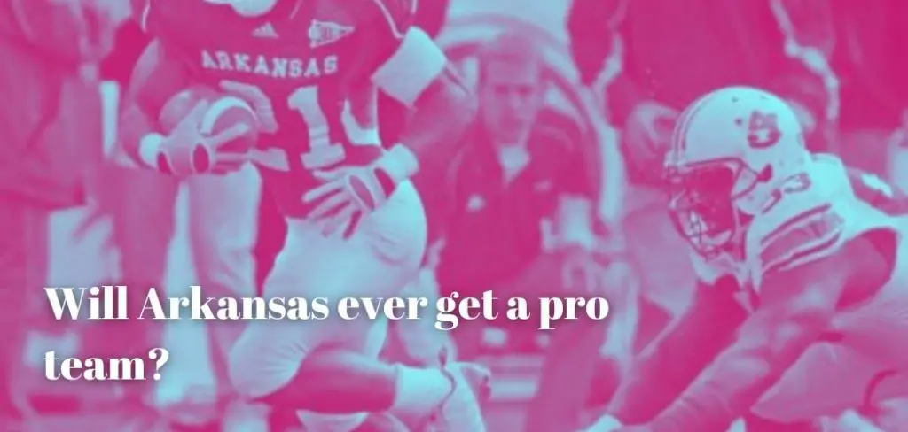 Will Arkansas Ever Get A Pro Team Explained will-arkansas-ever-get-a-pro-team-explained