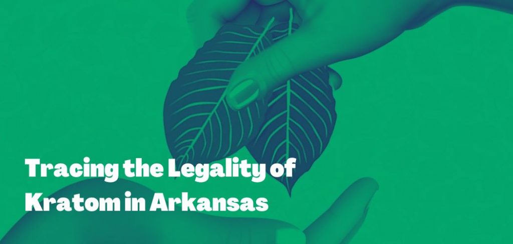 Tracing the Legality of Kratom in Arkansas